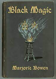 Bowen, Marjorie. BLACK MAGIC: A TALE OF THE RISE AND FALL OF ANTICHRIST