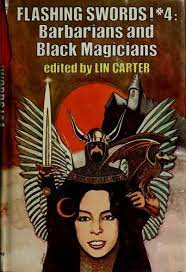 Carter, Lin. FLASHING SWORDS #4: BARBARIANS AND BLACK MAGICIANS