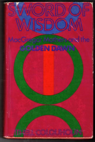 Colquhoun, Ithell. SWORD OF WISDOM: MACGREGOR MATHERS AND THE GOLDEN DAWN