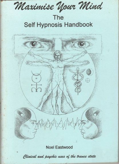 Eastwood, Noel. MAXIMISE YOUR MIND: The Self Hypnosis Handbook.