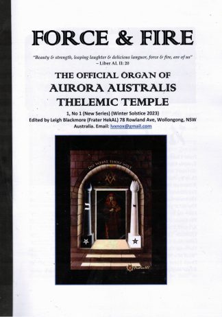 FORCE AND FIRE: THE OFFICIAL ORGAN OF AURORA AUSTRALIS THELEMIC TEMPLE 1, No 1 (Winter Solstice 2023)