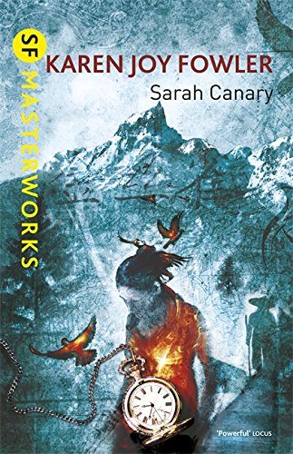 Fowler, Karen Joy. SARAH CANARY. London: Orion Publishing, 2012.  1st UK pb edition.