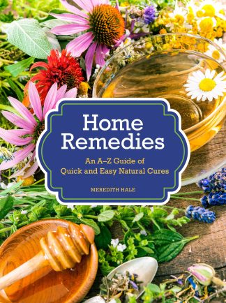 Hale, Meredith. HOME REMEDIES: AN A-Z GUIDE OF QUICK AND NATURAL CURES