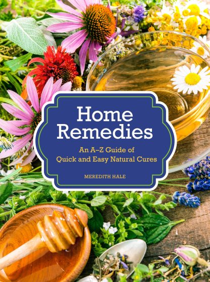 Hale, Meredith. HOME REMEDIES: AN A-Z GUIDE OF QUICK AND NATURAL CURES