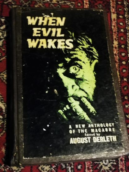 Derleth, August (ed). WHEN EVIL WAKES: A NEW ANTHOLOGY OF THE MACABRE. London: Souvenir Press, 1963. 1st ed. (ex-library)