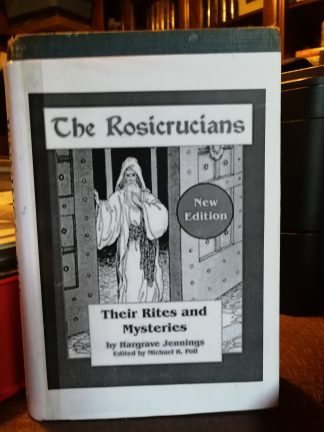 Jennings, Hargrave. THE ROSICRUCIANS: THEIR RITES AND MYSTERIES.
