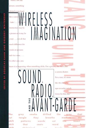 Kahn, Douglas and Gregory Whitehead. WIRELESS IMAGINATION: SOUND, RADIO & AVANTE-GARDE.