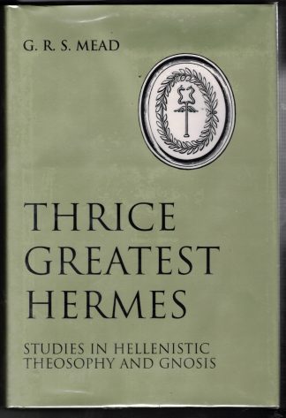 Mead, G.R.S.THRICE GREATEST HERMES: STUDIES IN HELLENISTIC THEOSOPHY AND GNOSIS.