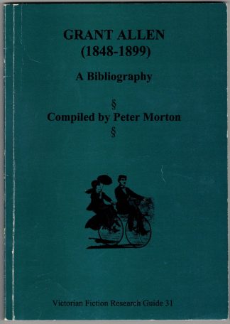 Morton, Peter. GRANT ALLEN (1848-1899): A BIBLIOGRAPHY.
