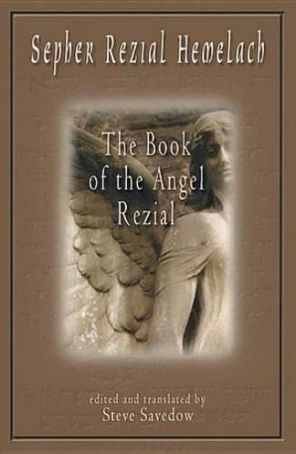 Savedow, Steve (editor and translator). SEPHER REZIAL HEMELECH: THE BOOK OF THE ANGEL REZIAL