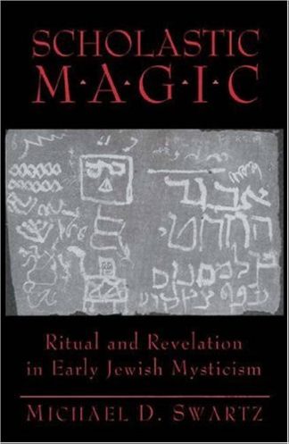 Swartz, Michael D. SCHOLASTIC MAGIC: RITUAL AND REVELATION IN EARLY JEWISH MYSTICISM.