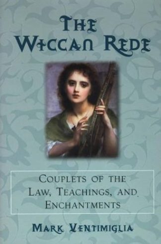 Ventimiglia, Mark. THE WICCAN REDE: COUPLETS OF THE LAW, TEACHINGS, AND ENCHANTMENTS. 1st ed.