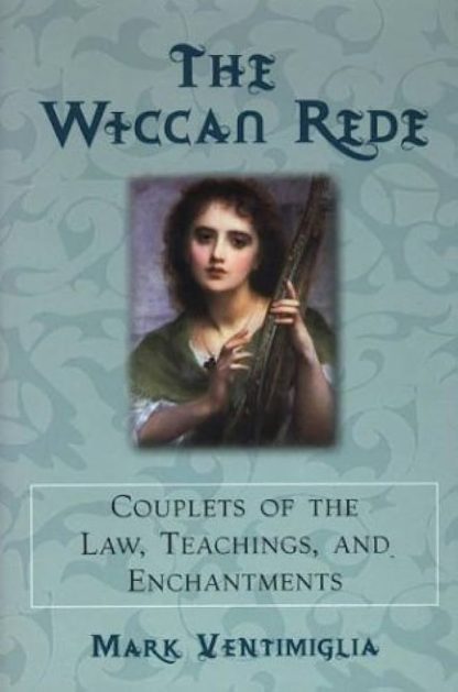 Ventimiglia, Mark. THE WICCAN REDE: COUPLETS OF THE LAW, TEACHINGS, AND ENCHANTMENTS. 1st ed.