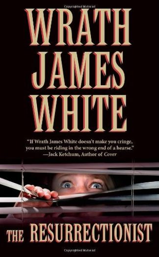 White, Wrath James. THE RESURRECTIONIST.