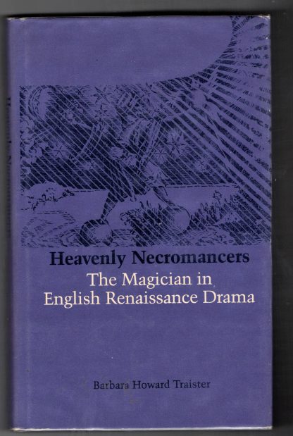 Traister, Barbara Howard. HEAVENLY NECROMANCERS: The Magician in English Renaissance Drama