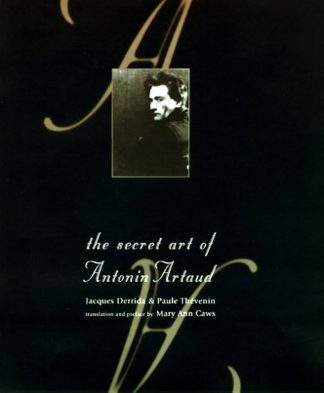 Derrida, Jacques & Paule Thevinin. THE SECRET ART OF ANTONIN ARTAUD.