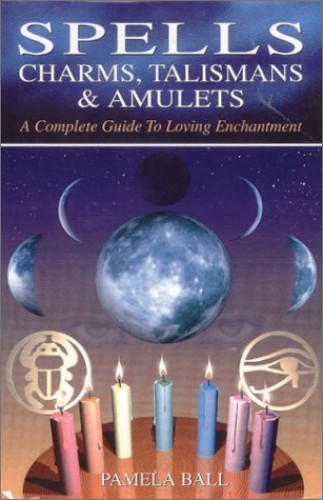 Ball, Pamela. SPELLS, CHARMS, TALISMANS AND AMULETS.