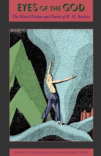 Barlow, Robert H. EYES OF THE GOD: THE WEIRD FICTION AND POETRY OF R.H. BARLOW.