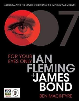 MacIntyre, Ben. FOR YOUR EYES ONLY: IAN FLEMING & JAMES BOND.