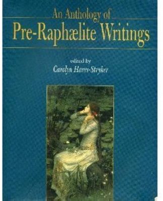 Hares-Stryker, Carolyn (ed). AN ANTHOLOGY OF PRE-RAPHAELITE WRITINGS