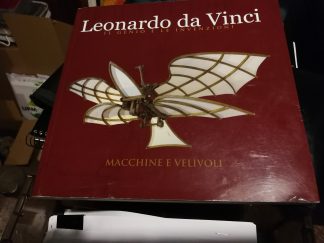 Da Vinci, Leonardo. IL GENIO E LE INVENZIONI: MACCHINE E VELIVOLI