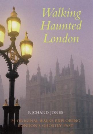 Jones, Richard. WALKING HAUNTED LONDON.
