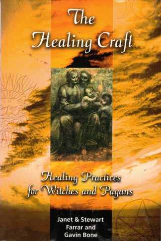 Farrar, Janet and Stewart with Gavin Bone. THE HEALING CRAFT: HEALING PRACTICES FOR WITCHES AND PAGANS